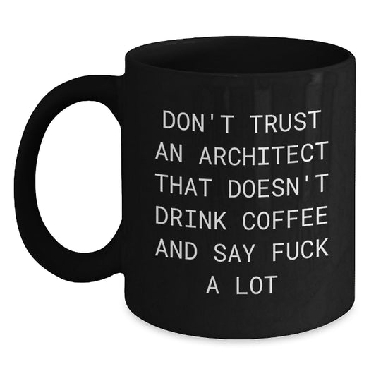 Funny Architect Gifts from Men for Friends and Family Mother's Day Unique Black Coffee Mugs Don't Trust An Architect That Doesn't Drink Coffee And Say F--k A Lot - Main