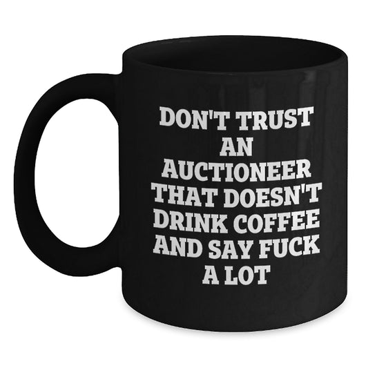 Funny Gift for Auctioneer, Black Coffee Mug With 'Don't Trust An Auctioneer That Doesn't Drink Coffee And Say F--k A Lot' Quote, Mother's Day Unique Gifts from Family - Main