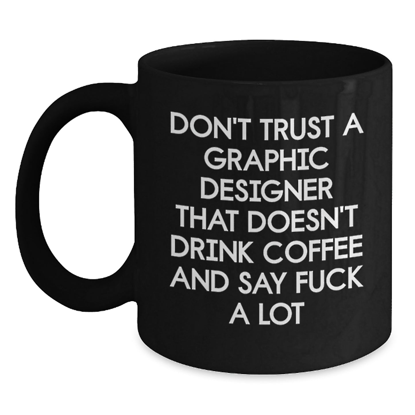 Funny Graphic Designer Gifts, Unique Birthday Unique Gifts for Graphic Designer Men, Black Coffee Mug with Don't Trust A Graphic Designer That Doesn't Drink Coffee - Main