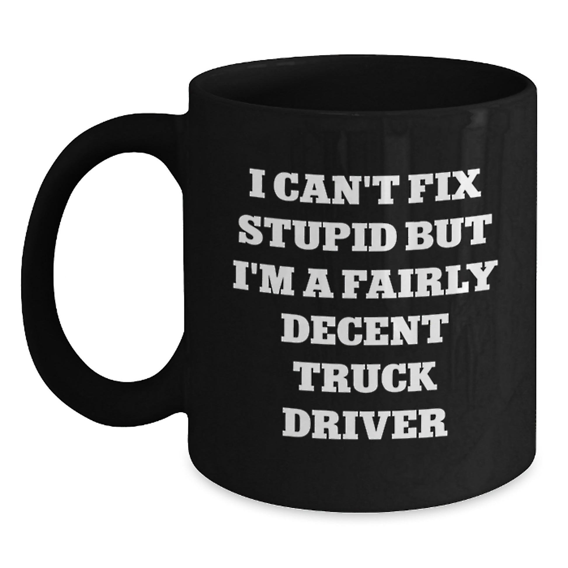 Funny Truck Driver Gifts from Family, Unique Black Coffee Mug for Truck Driver, I Can't Fix Stupid But I'm A Fairly Decent Truck Driver, Perfect for Graduation - Main