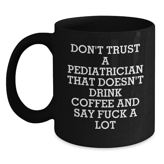 Funny Coffee Lovers Gifts for Pediatricians from Friends and Family - 'Don't Trust A Pediatrician That Doesn't Drink Coffee...' - Main