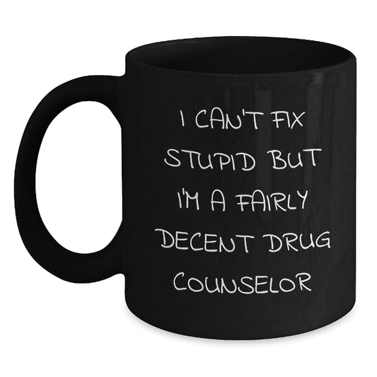 Drug Counselor Humor, Funny Gift for Men or Women, Black Coffee Mug, I Can't Fix Stupid, Valentine's Unique Gifts from Friends or Family - Main