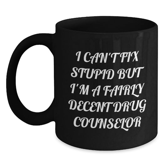 Funny Drug Counselor Gifts from Men to Friends, Black Coffee Mug with 'I Can't Fix Stupid' Quote for Valentine's Unique Gifts - Main