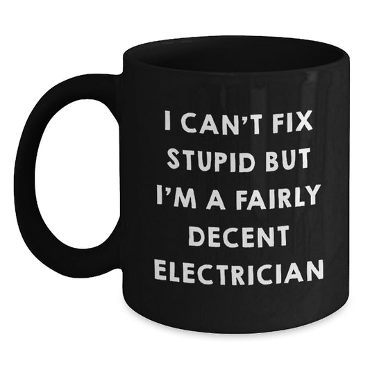 Funny Electrician Gifts from Friends, Birthday Unique Gifts for Electrician, Black Coffee Mug with I Can't Fix Stupid Quote - Main