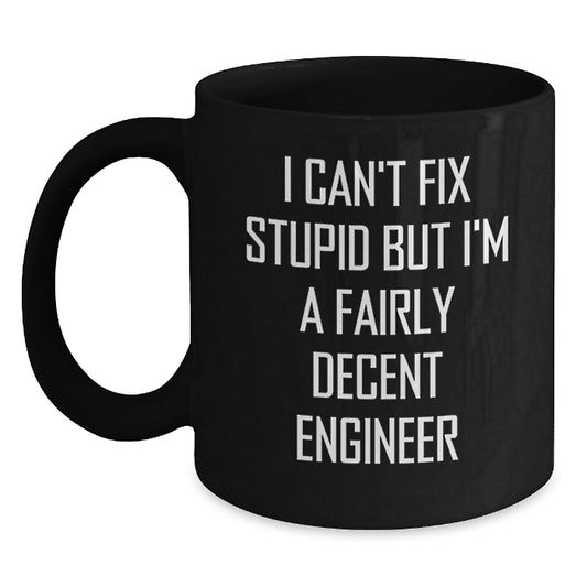 Funny Engineer Gifts for Him from Friends and Family, I Can't Fix Stupid Engineer Black Coffee Mug, Unique Birthday Presents for Men - Main