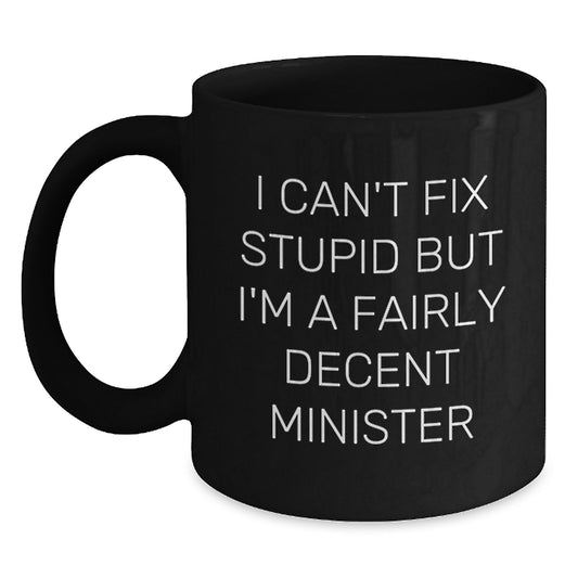 Funny Minister Gifts for Men, Unique Black Coffee Mug with I Can't Fix Stupid But I'm A Fairly Decent Minister Quote, Perfect Graduation Unique Gifts from Friends, Family, Coworkers - Main