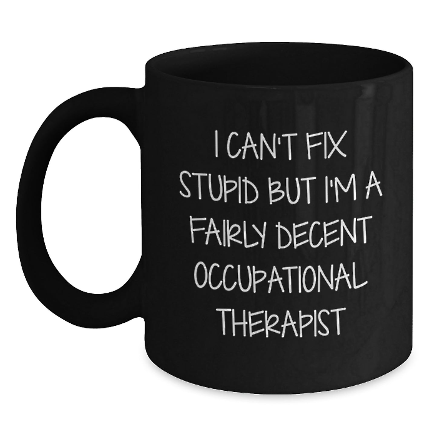 Funny Occupational Therapist Gifts for Men Women Friends Family - Black Coffee Mug I Can't Fix Stupid - Main