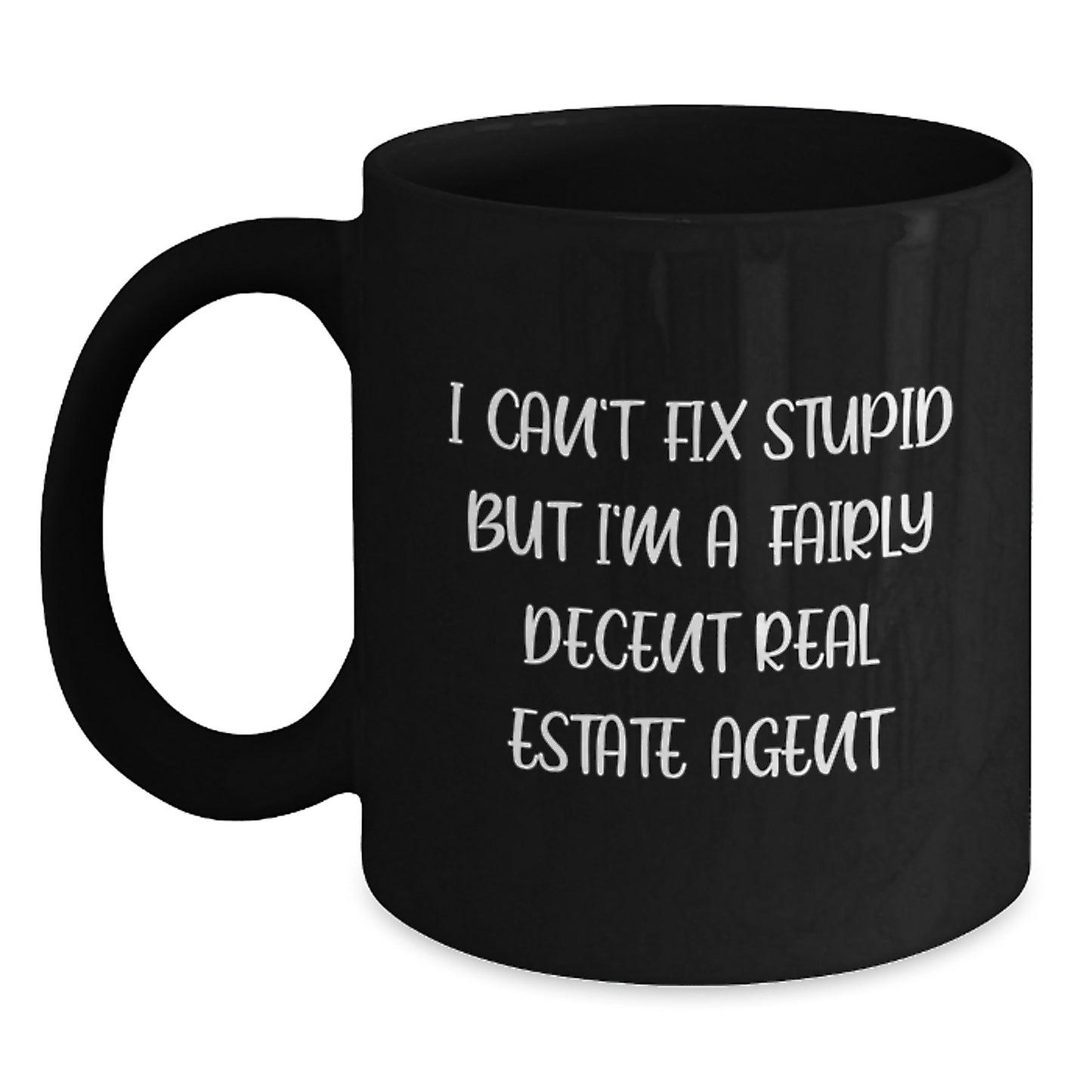 Gifts from Friends for Real Estate Agent Funny Black Coffee Mugs - 'I Can't Fix Stupid But I'm A Fairly Decent Real Estate Agent' Graduation Unique Gifts for Men - Main