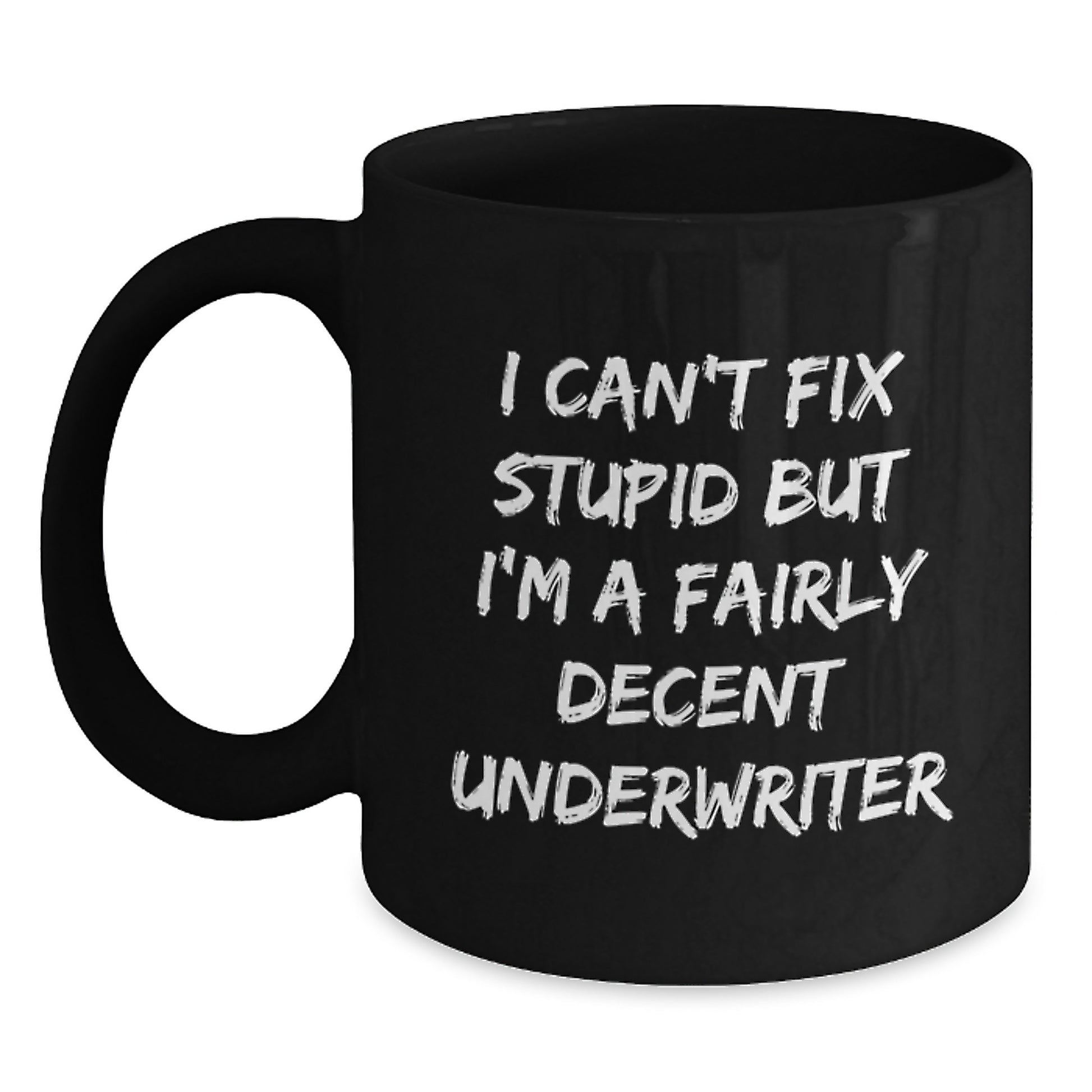 Funny Underwriter Black Coffee Mug Gifts for Underwriter Friends from Family, I Can't Fix Stupid But I'm A Fairly Decent Underwriter - Main
