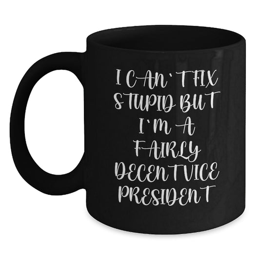 Funny Vice President Gifts for Men - I Can't Fix Stupid But I'm A Fairly Decent Vice President Black Coffee Mug - Graduation Unique - Main