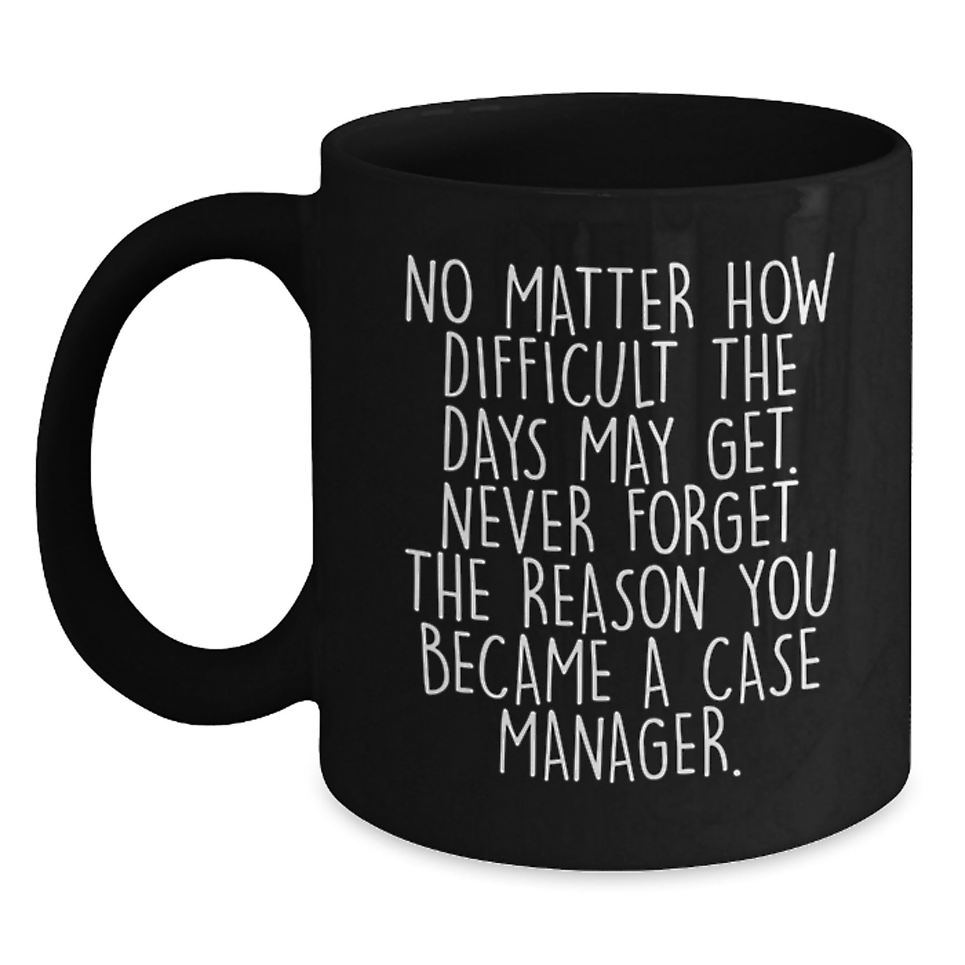 Inspirational Gifts for Case Managers, Funny Quote Black Coffee Mug, Perfect Graduation Unique Gifts for Men, Women, Friends, Coworkers, Family Members - Main