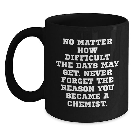 Funny Chemist Gifts from Friends - Inspirational Black Coffee Mug for Chemist Graduation Unique Gifts - Main