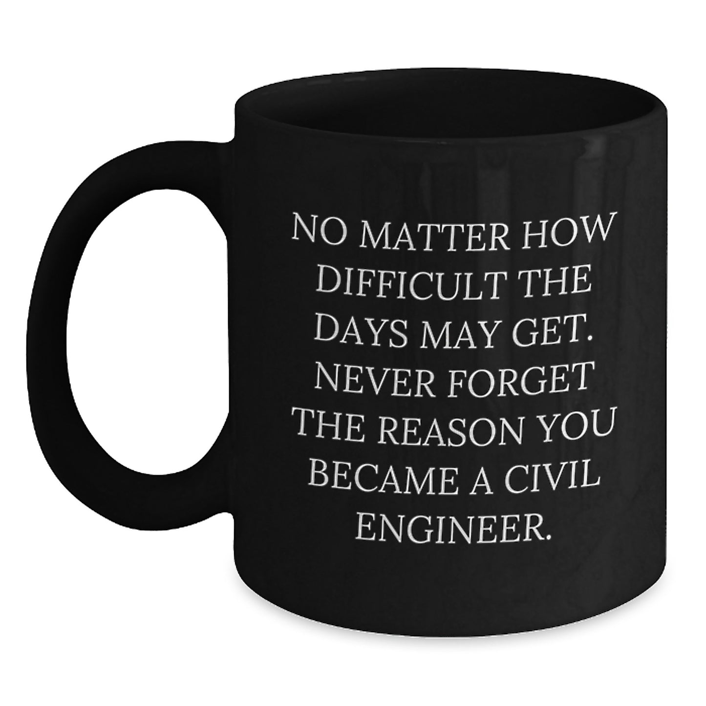 Civil Engineer Gifts for Men, Funny Inspirational Black Coffee Mug, Gifts from Family, Unique Graduation Unique Gifts for Civil Engineer - Main