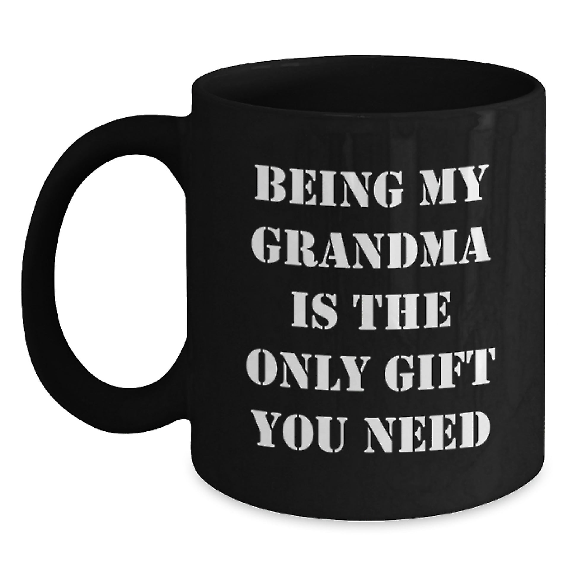 Funny Grandma Gifts for Graduation - Being My Grandma Is The Only Gift You Need - Black Coffee Mug for Grandma - Main
