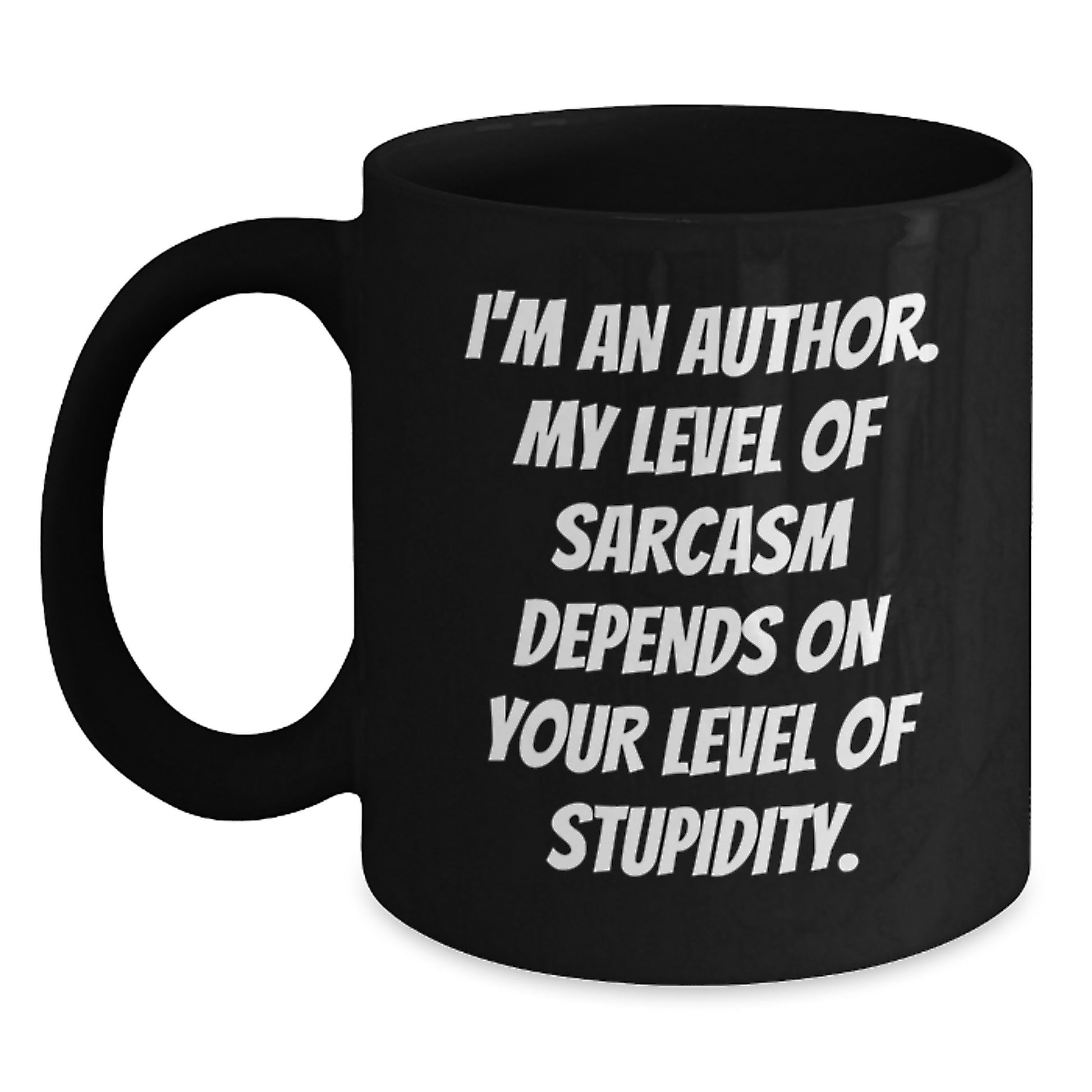 Funny Author Gifts for Graduation, Unique Black Coffee Mug from Friends, 'I'm An Author. My Level Of Sarcasm Depends On Your Level Of Stupidity.' Quote - Main