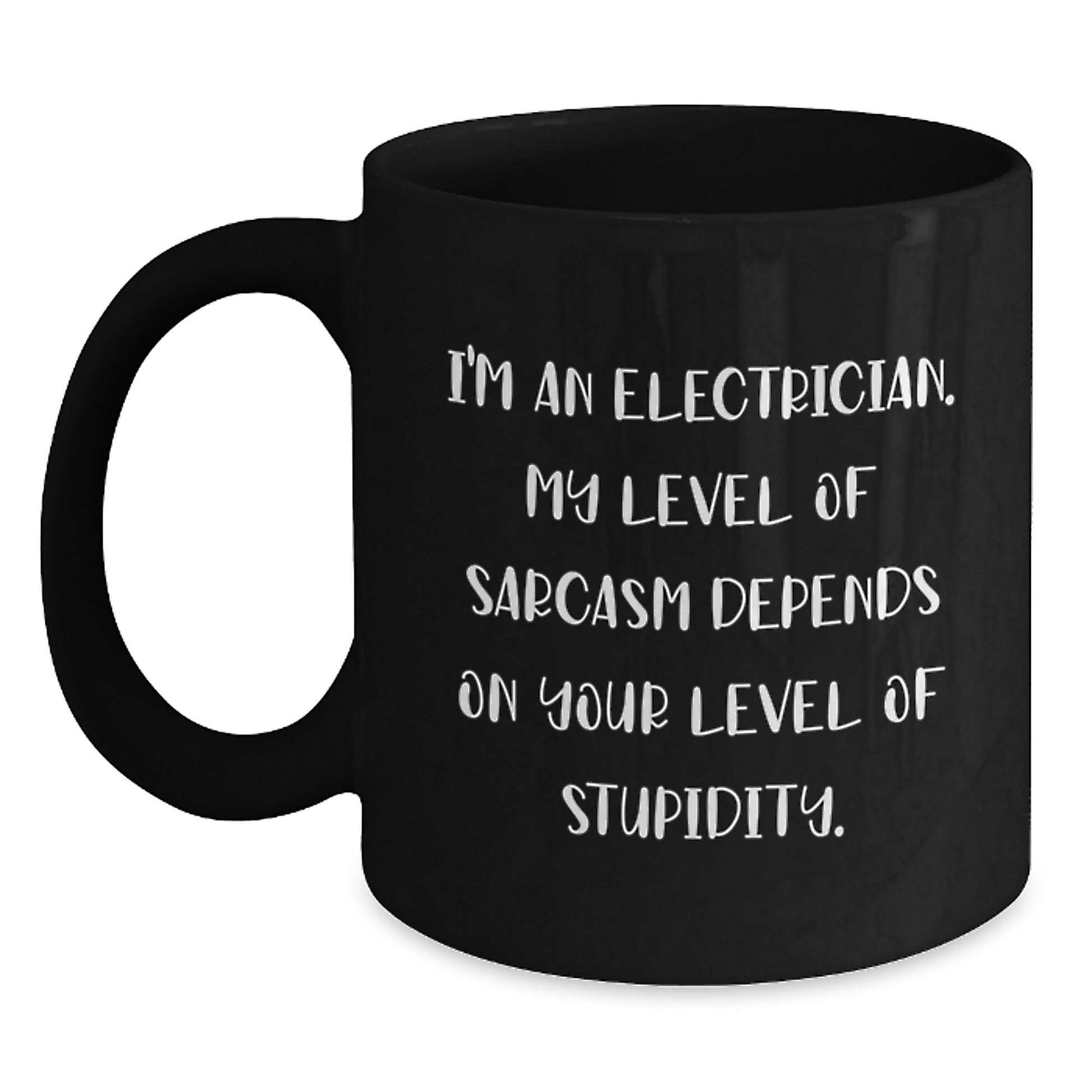 Funny Electrician Gifts for Men, Gifts from Friends to Electrician, Black Coffee Mug, 'I'm An Electrician. My Level Of Sarcasm Depends On Your Level Of Stupidity.' Quote - Main