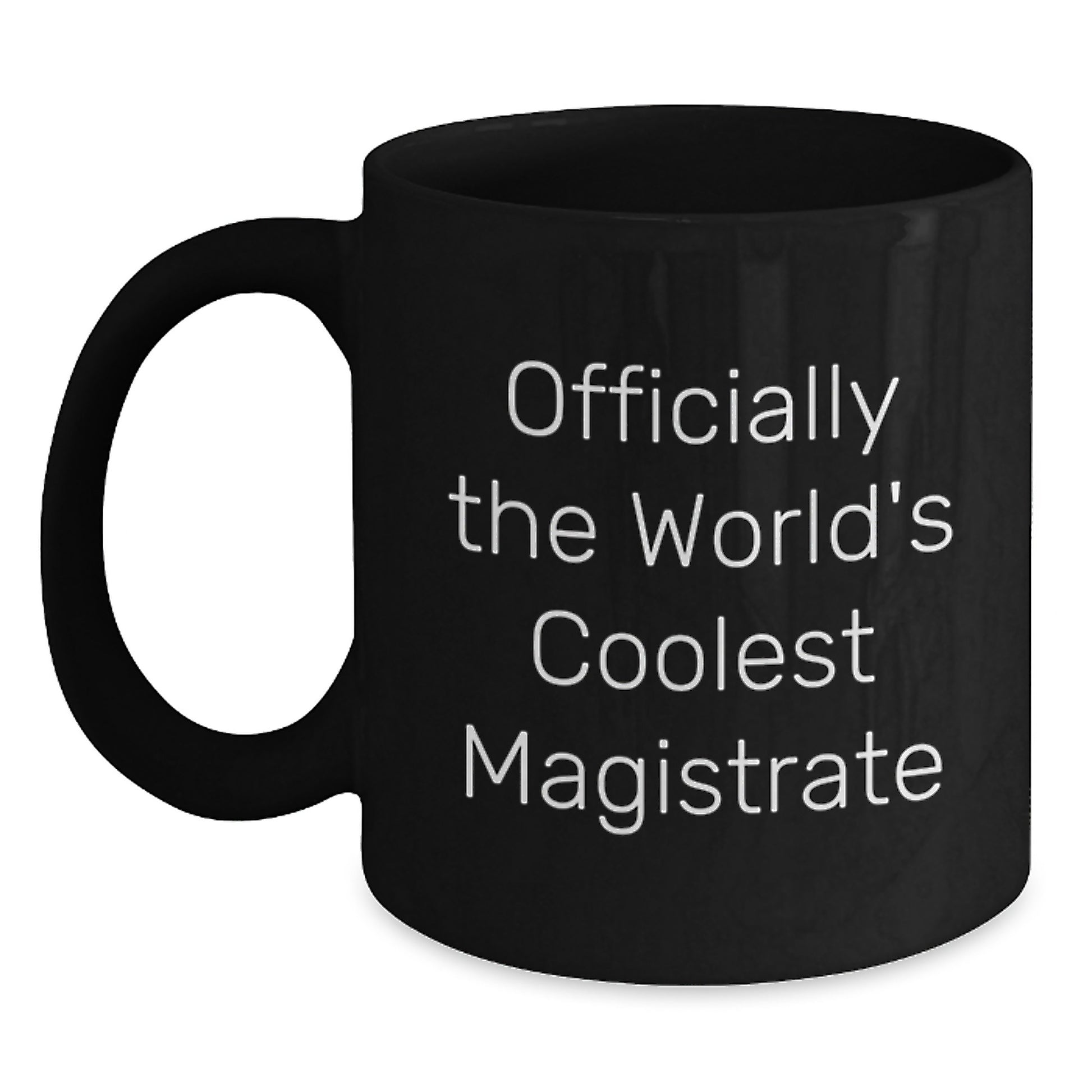 Funny Gifts for Magistrate - Officially The World's Coolest Magistrate Black Coffee Mug for Men, Women, Friends, Family, Coworkers - Main