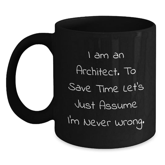 Funny Architect Gifts for Men from Coworkers - Black Coffee Mug I Am An Architect Never Wrong - Main