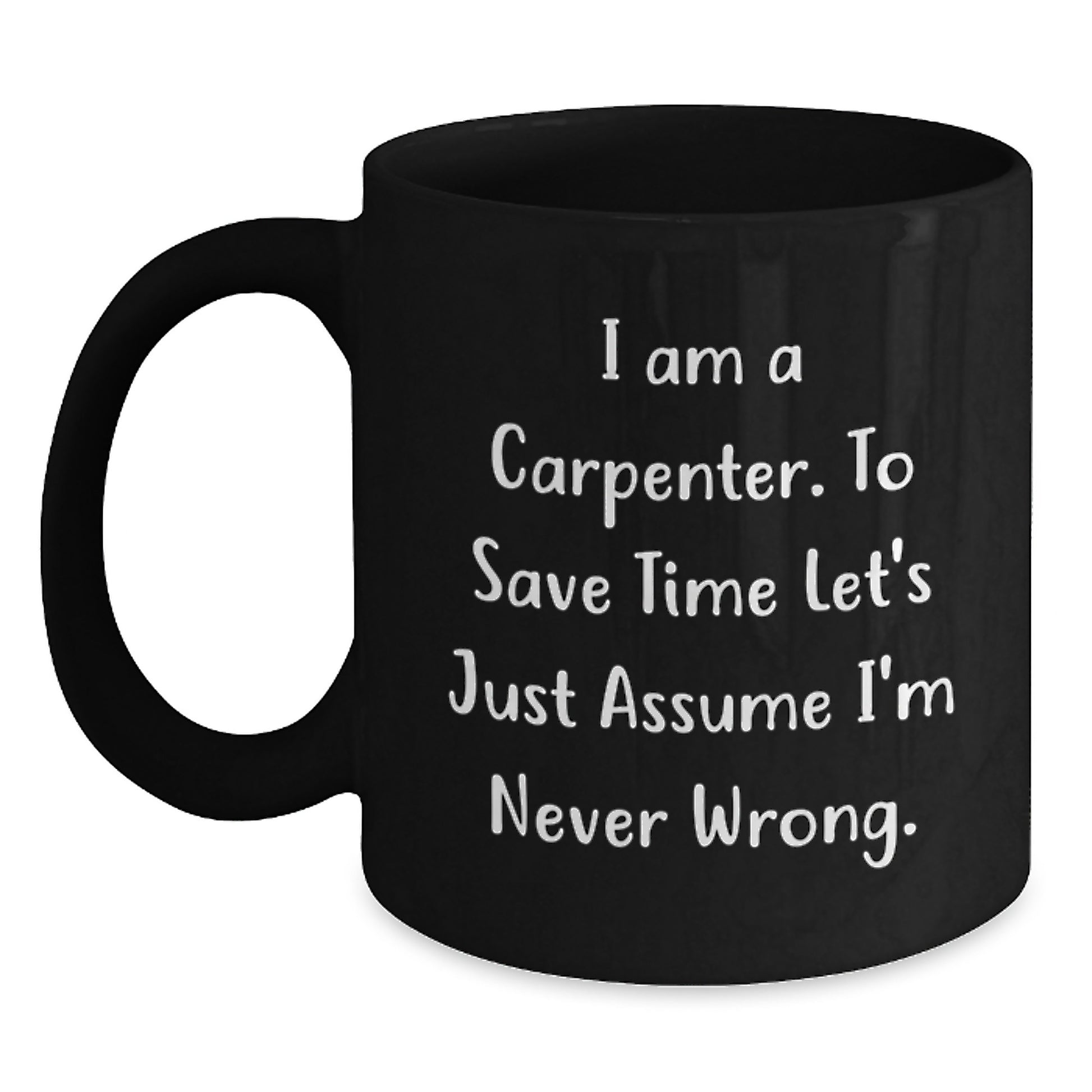 Funny Carpenter Gifts for Men - Black Coffee Mug, I 'm Never Wrong - Christmas Unique Presents from Friends - Main