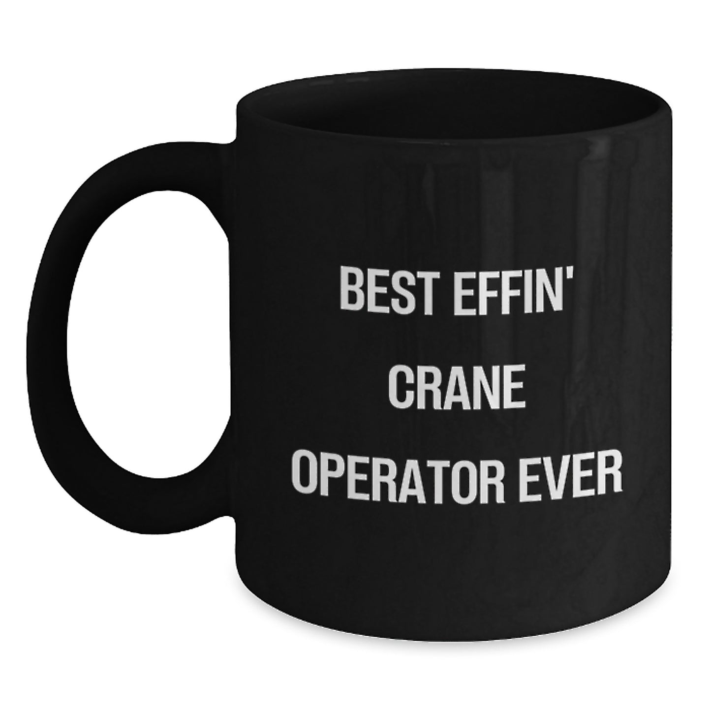 Funny Gifts from Friends for the Best Effin' Crane Operator Ever Black Coffee Mug, Unique Graduation Gifts for Men, Women, or Family Members - Main