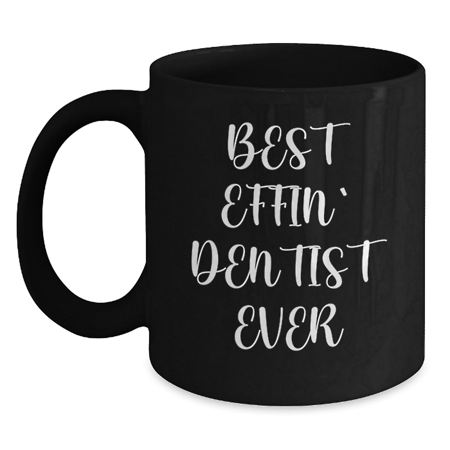 Funny Gift Ideas for Dentists, Best Effin' Dentist Ever Coffee Mug, Black Ceramic 11oz/15oz - Main