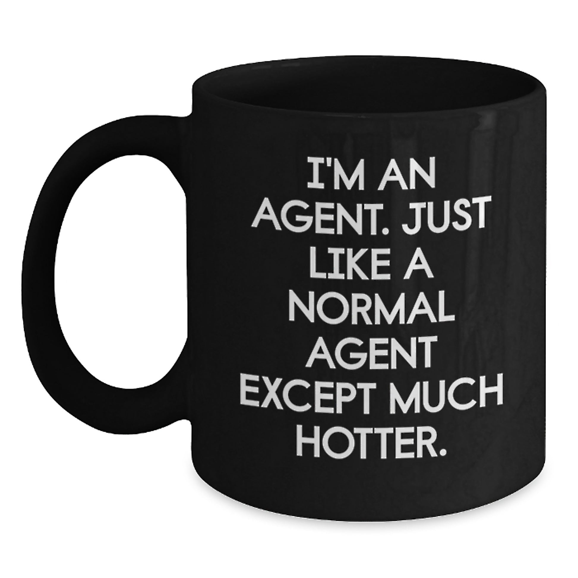 Funny Agent Gifts from Men to Father's Day Unique Agent Coffee Mugs, Black Coffee Mug Quote 'I'm An Agent. Just Like A Normal Agent Except Much Hotter.' - Main