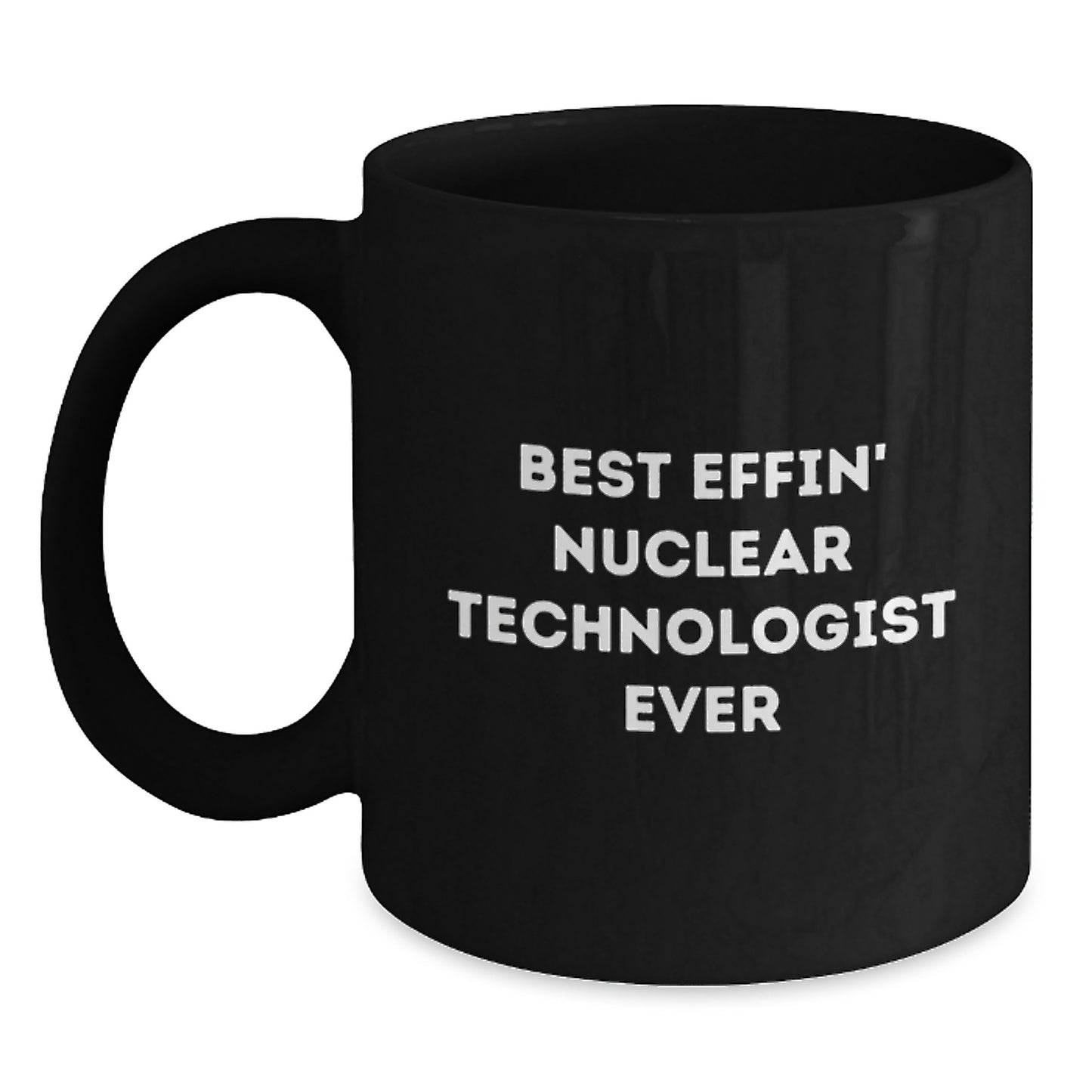 Funny Nuclear Technologist Gifts for Men, Unique Black Coffee Mug, Graduation Unique Gifts from Friends, Best Effin' Nuclear Technologist Ever Quote - Main