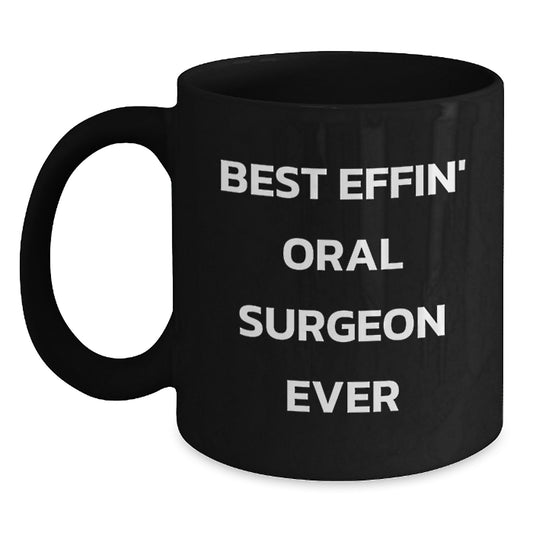Funny Gifts from Men to Oral Surgeon Friends Who Drink Black Coffee on Valentine's - Best Effin' Oral Surgeon Ever Black Coffee Mug - Main