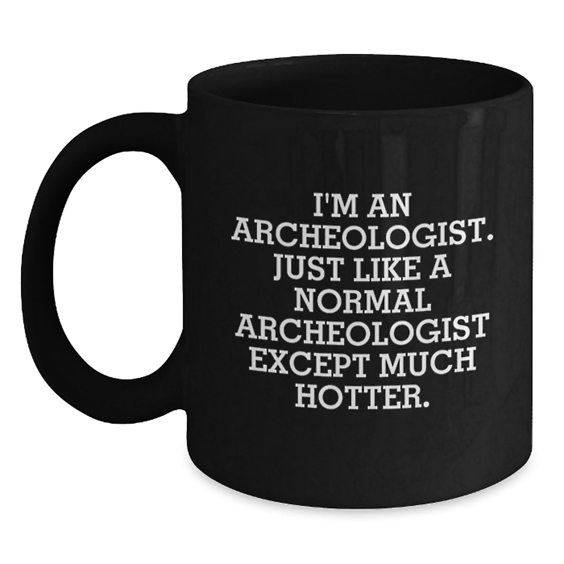 Funny Archeologist Gifts for Men - Unique Black Coffee Mugs from Friends and Family - I'm An Archeologist Except Much Hotter - Main
