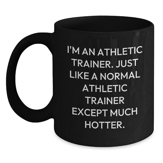Athletic Trainer Funny Mug, Gifts from Friends for Dad, Unique Black Coffee Mug, Father's Day Unique Gifts, Hotter Than Normal Athletic Trainer Gifts, Funny Quote for Athletic Trainer - Main