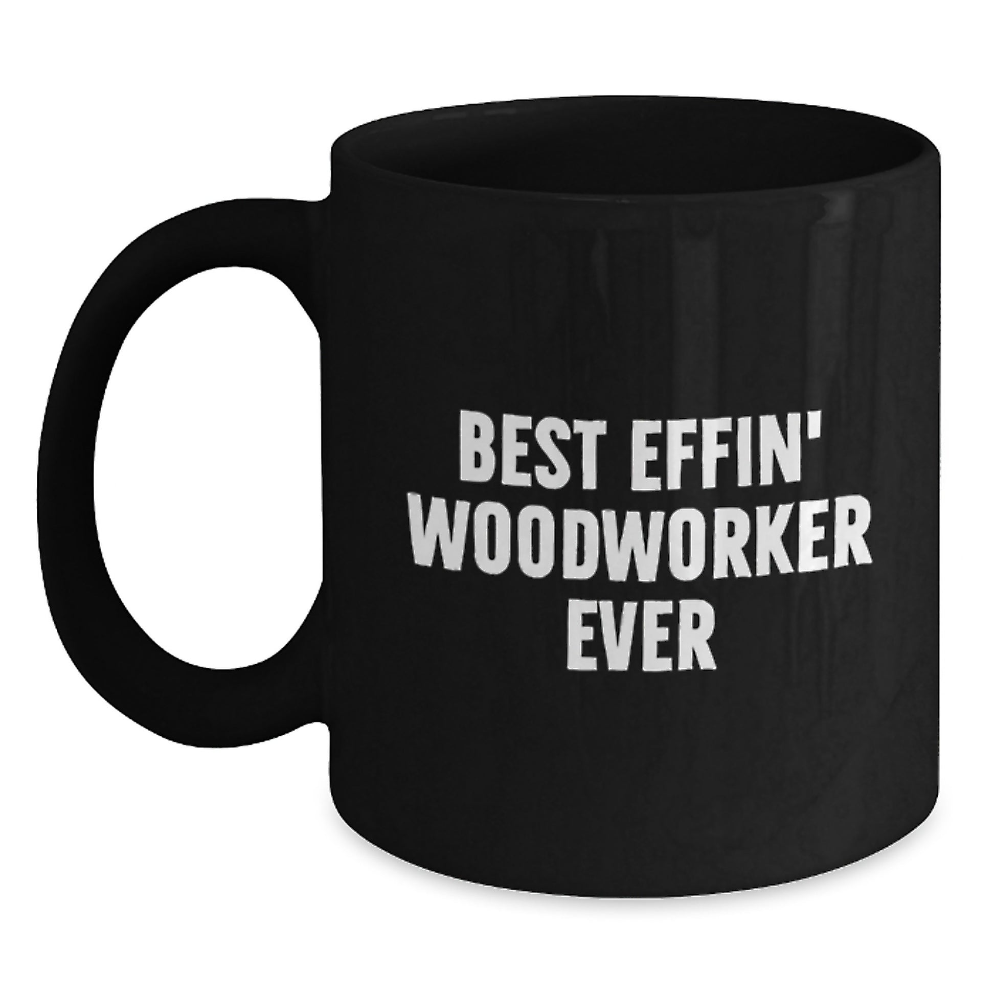 Funny Woodworker Gifts from Friends, Best Effin' Woodworker Ever Quote on Black Coffee Mug for Valentine's Unique - Main