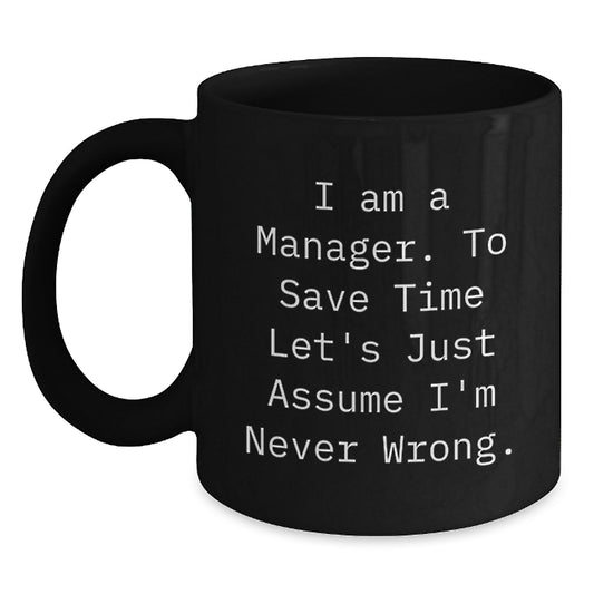Funny Manager Gift, 'I Am A Manager. To Save Time Let's Just Assume I'm Never Wrong.' Birthday Unique Gifts for Men from Coworkers, Friends, Family - Main