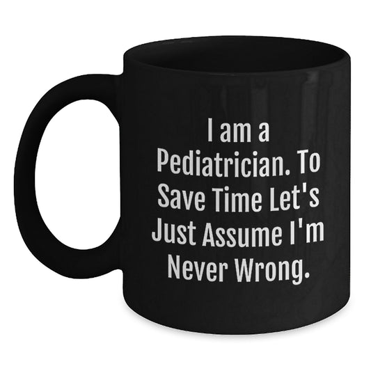 Funny Pediatrician Gifts for Him, Black Coffee Mug, I'm Never Wrong, Graduation Unique Gifts from Friends Family - Main