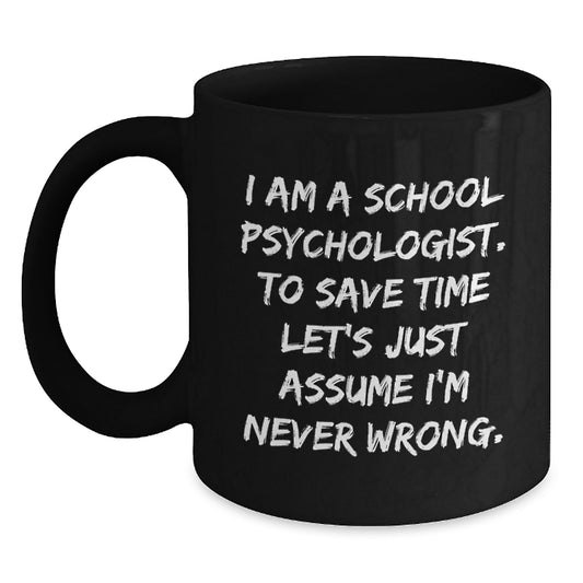 Funny School Psychologist Gifts for Men, Women, or Friends - Graduation Unique Mug, Coffee Lover, I'm Never Wrong Quote, Gifts from Family, Coworkers, School Psychologist - Main