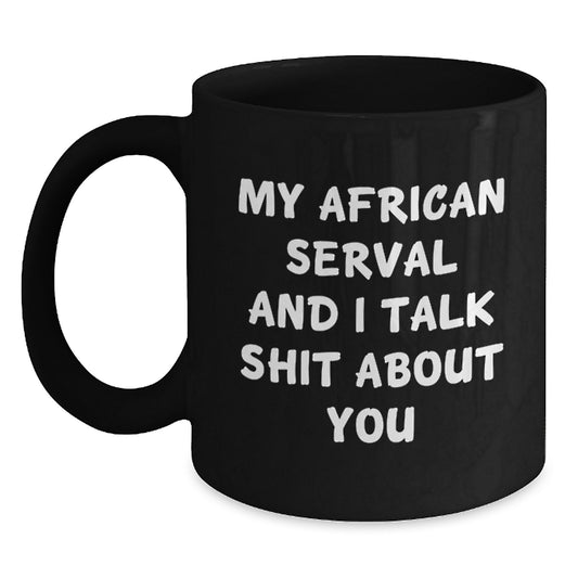 Funny African Serval Cat Gifts from Mom, Unique Mother's Day Unique Gifts for African Serval Cat Lovers, Black Coffee Mug with My African Serval And I Talk Shit About You Quote - Main