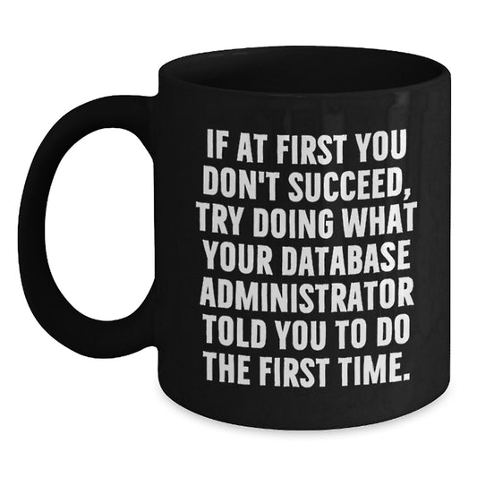 Funny Database Administrator Gifts for Men, Unique Black Coffee Mug from Coworkers - If at First You Don't Succeed - Main
