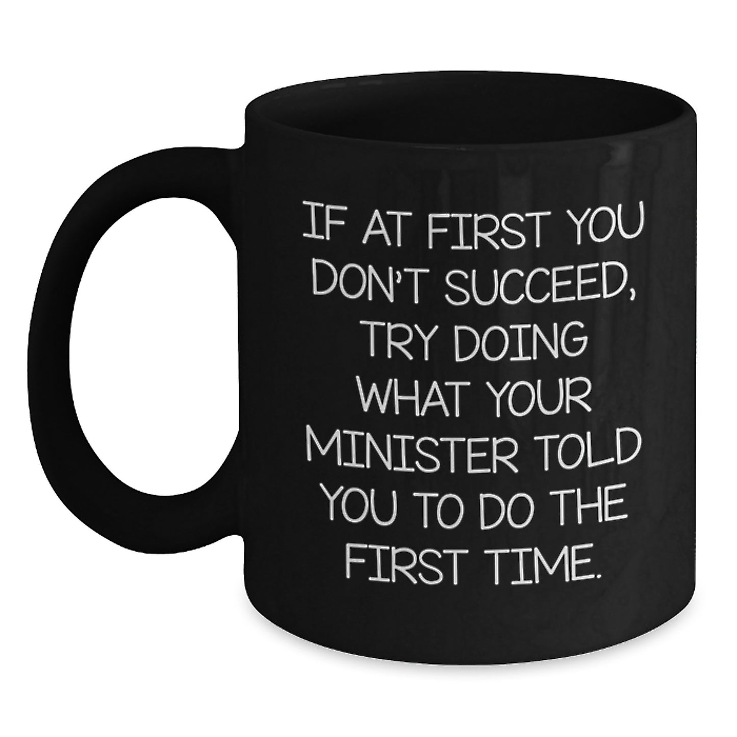 Funny Minister Gifts for Men from Friends, Unique Black Coffee Mugs for Christmas Unique Gifts, If At First You Don't Succeed Try Doing What Your Minister Told You To Do The First Time - Main