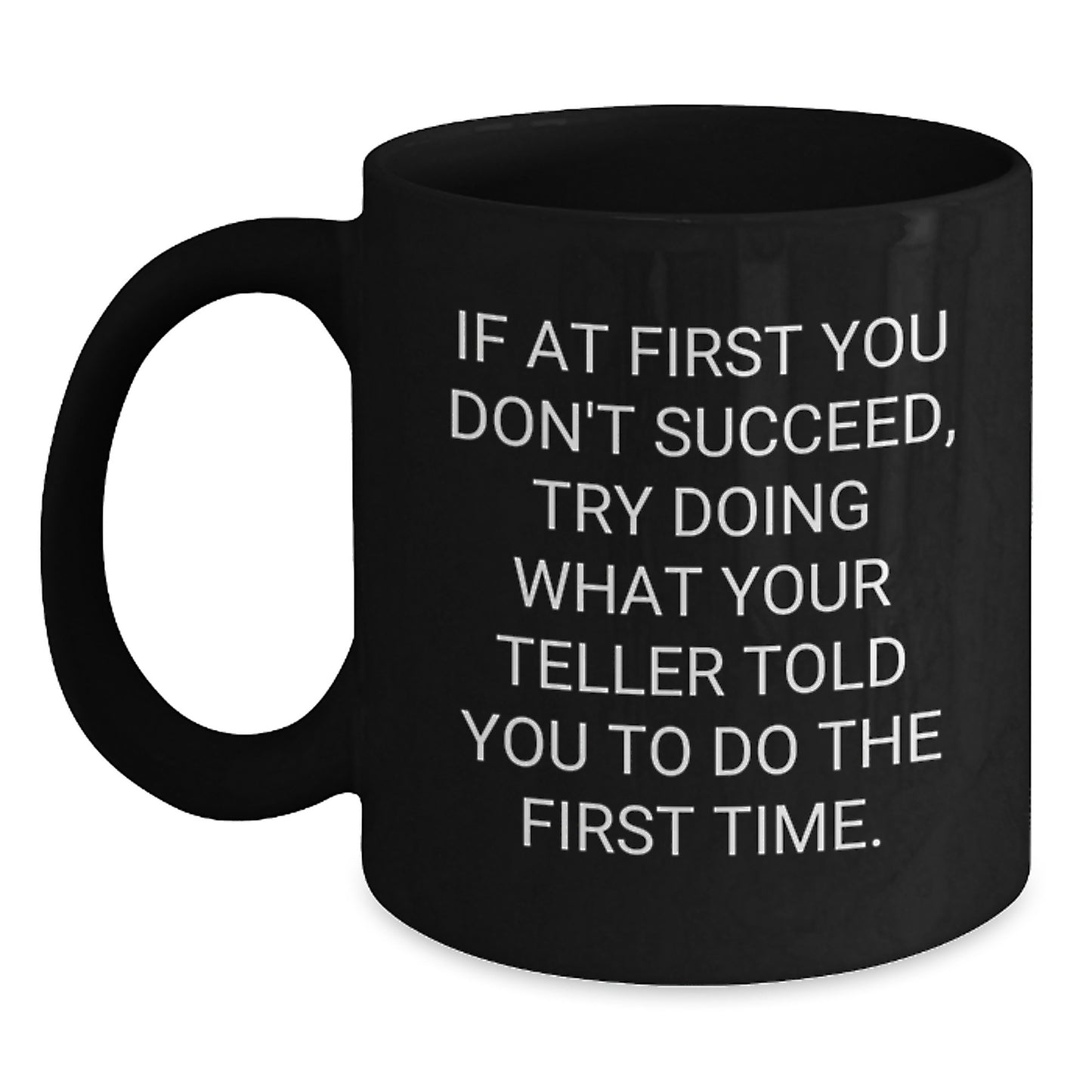 Funny Teller Themed Birthday Unique Gifts from Friends Black Coffee Mug with Inspirational Quote for Teller Lovers - 11oz or 15oz - Main