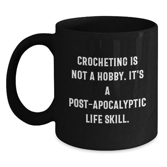 Funny Crocheting Gifts for Friends and Family - Crocheting Is Not A Hobby. It's A Post-apocalyptic Life Skill. - Black Christmas Coffee Mug Gifts from Friends - Main