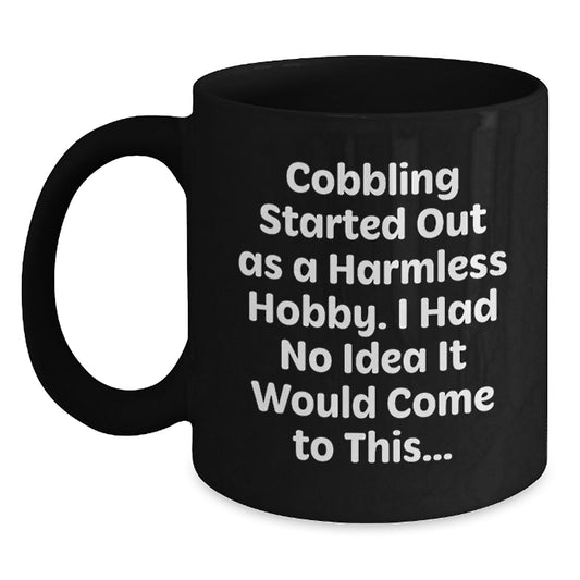 Cobbling Love Black Coffee Mug Gifts from Friends and Family for Christmas - Funny Quote Started Out As A Harmless Hobby, I Had No Idea It Would Come To This... - Main