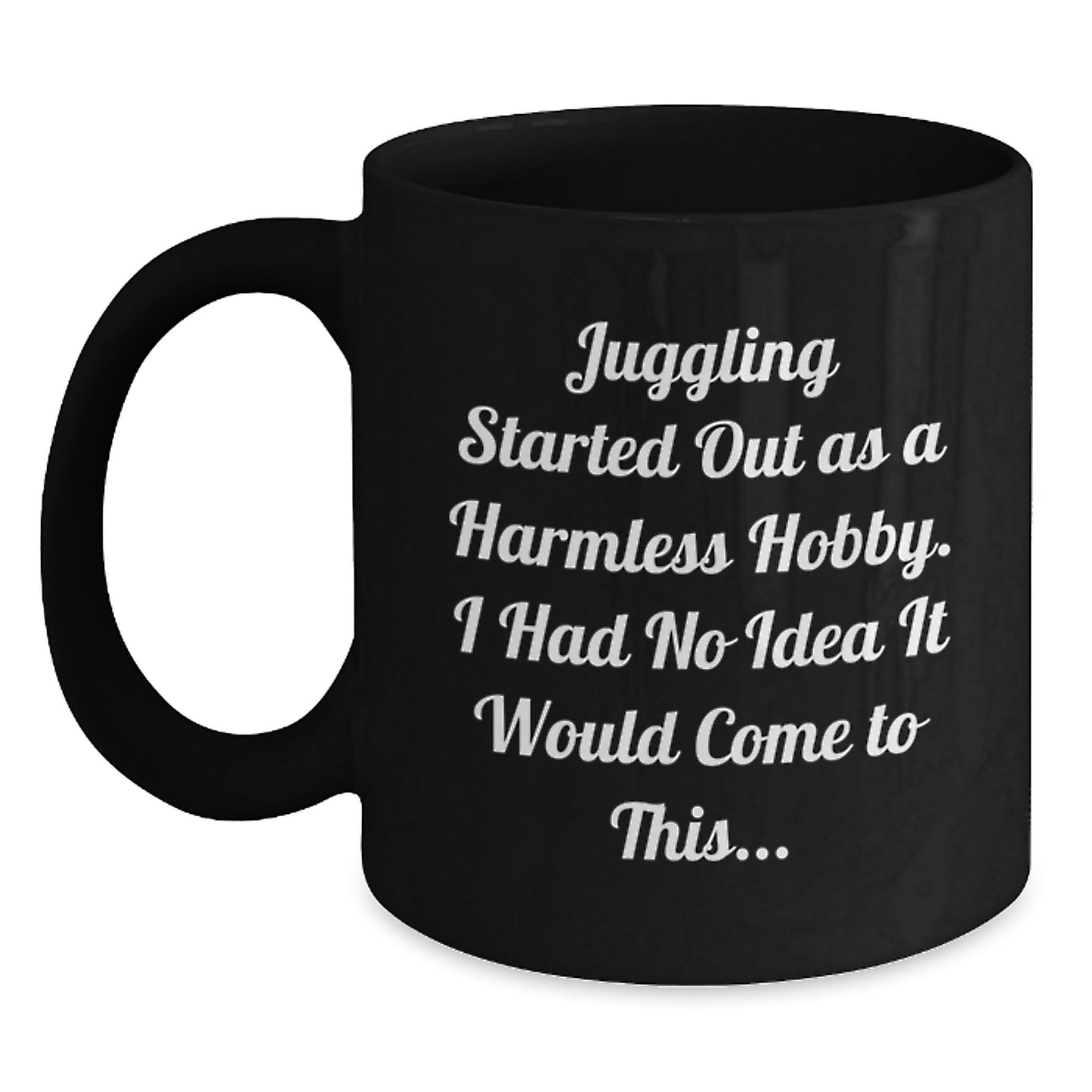 Funny Juggling Gifts for Friends - Juggling Started Out As A Harmless Hobby Gifts from Men to Women - Black Ceramic Coffee Mug Christmas Unique Gifts - Main