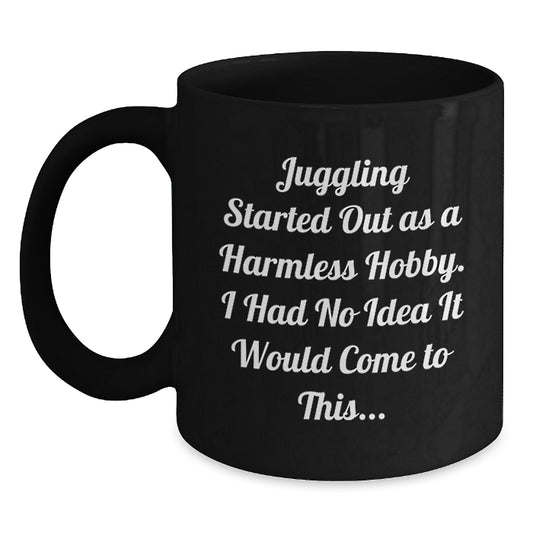 Funny Juggling Gifts for Friends - Juggling Started Out As A Harmless Hobby Gifts from Men to Women - Black Ceramic Coffee Mug Christmas Unique Gifts - Main