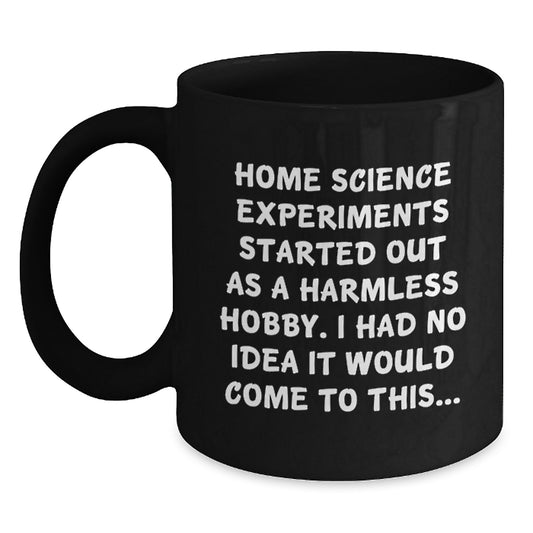 Funny Home Science Experiments Gifts from Friends to Family - Black Coffee Mug - 'Home Science Experiments Started Out As A Harmless Hobby...' - Main