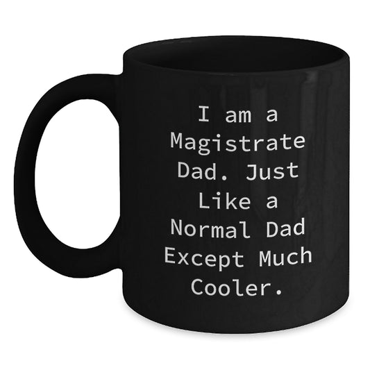 Funny Magistrate Dad Gifts for Birthday, Black Coffee Mug with 'I Am A Magistrate Dad' Quote, Gifts from Dad to Magistrate - Main