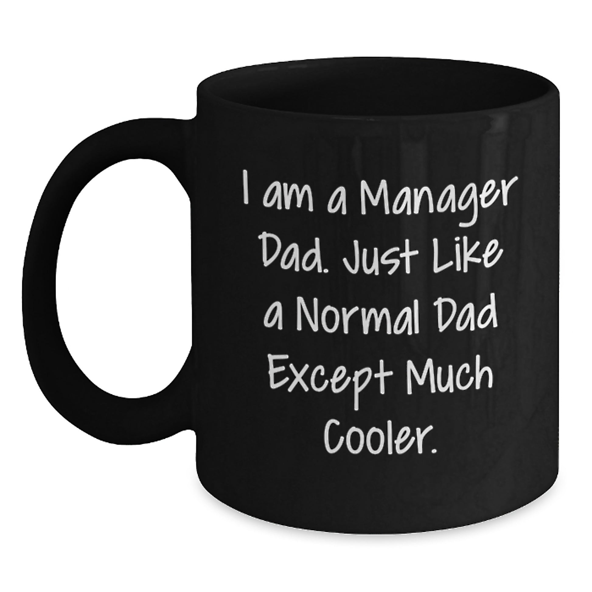 Funny Manager Dad Black Coffee Mug Gifts for Husband from Men, Unique Christmas Unique Gifts for Manager, Black Coffee Mug, I Am A Manager Dad, Just Like A Normal Dad Except Much Cooler. - Main