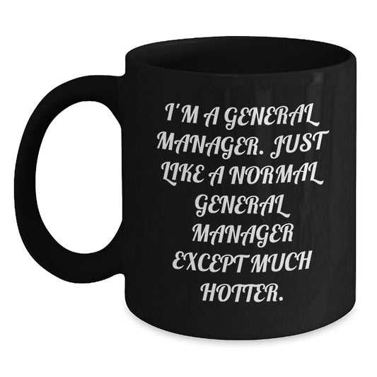 General Manager Gifts from Friends - Funny Black Coffee Mug for Men, Women, Coworkers, Family - I'm A General Manager, Sort Of - Unique Mother's Day Unique Gifts - Main
