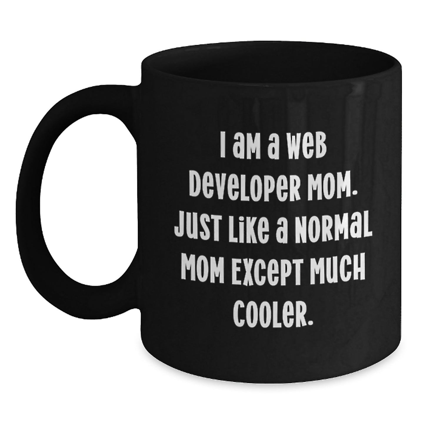 Funny Quote Black Coffee Mug for Web Developer Mom, Unique Christmas Unique Gifts from Friends to Family, 11oz or 15oz Ceramic Mug - Main