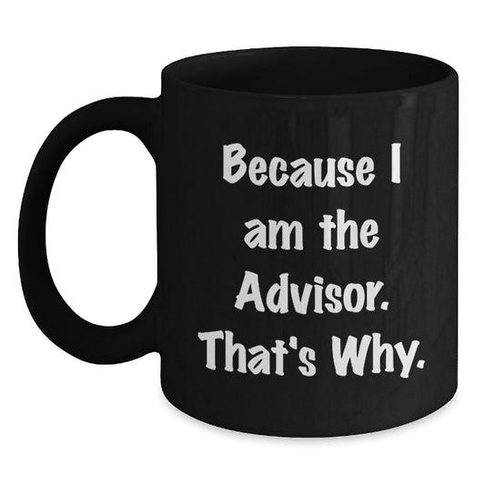 Funny Quotes for the Advisor, Black Coffee Mug Gifts from Men to Women, Valentine's Unique Gifts for Advisor Friends - Main