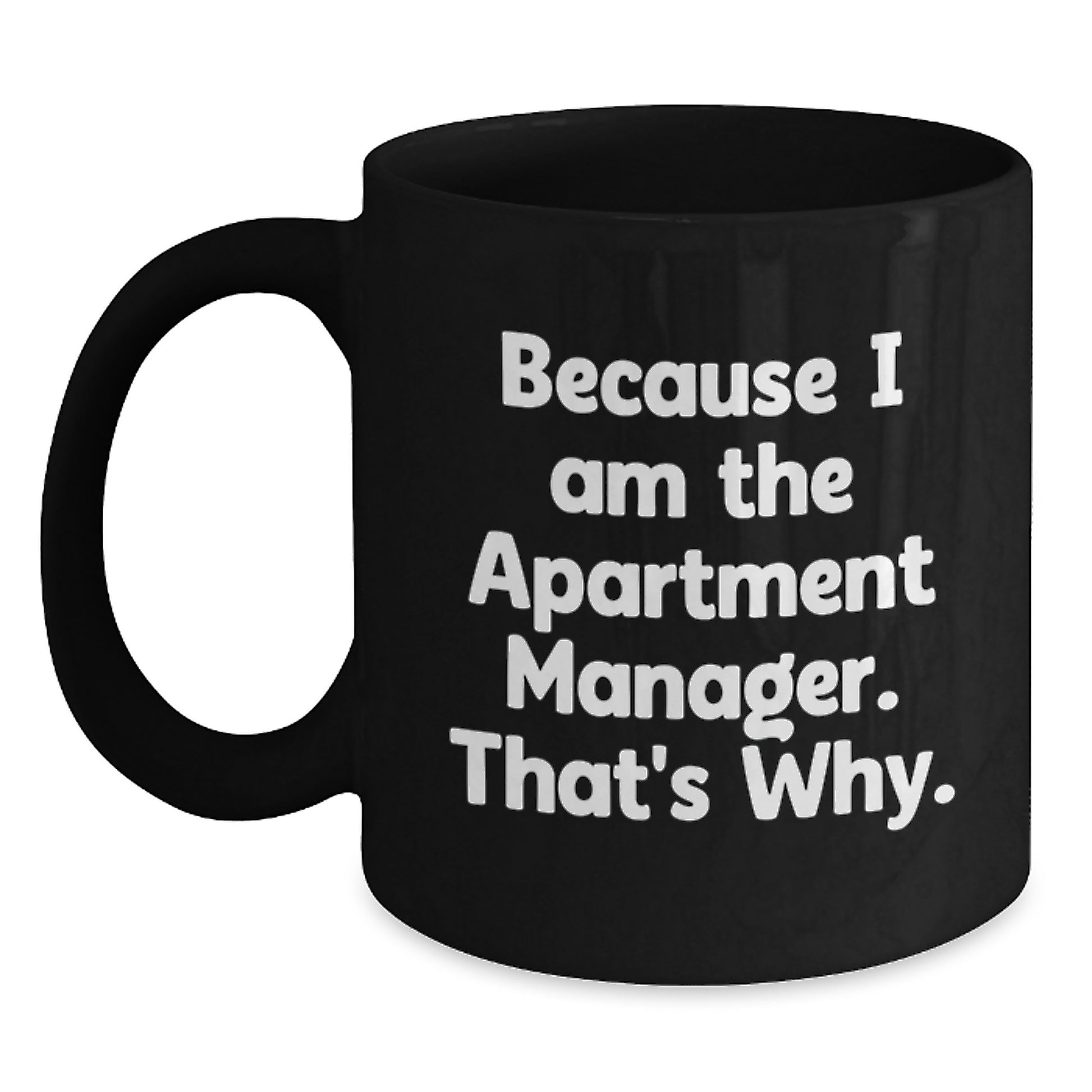 Funny Christmas Unique Gifts for Apartment Manager, Because I Am The Apartment Manager That's Why, Black Coffee Mug - Main