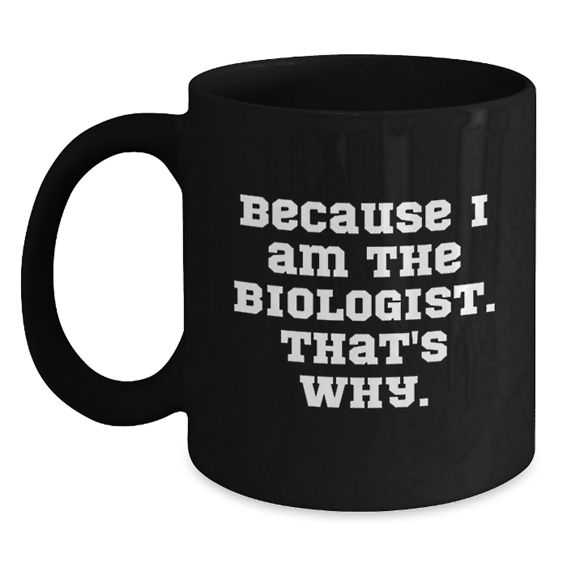 Funny Biologist Gifts for Him from Friends, Cute Black Coffee Mugs for Men, Inspirational Quote Because I Am The Biologist, That's Why, Christmas Unique - Main